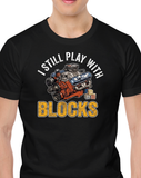 I Still Play With Blocks T-shirt