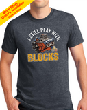 I Still Play With Blocks T-shirt