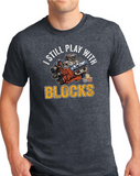 I Still Play With Blocks T-shirt