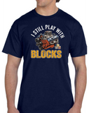 I Still Play With Blocks T-shirt