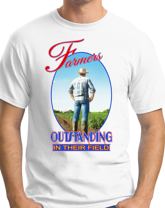 Farmers...  Outstanding In Their Field! - T-shirt