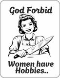God Forbid Women Have Hobbies... - T-Shirt