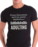 Since Halloween Can't Be Scary Anymore... OOOOOO Adult Things! - T-Shirt