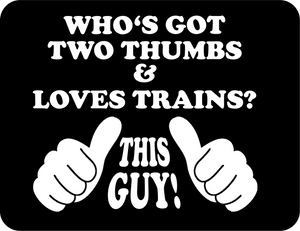 "Who's Got 2 Thumbs and Loves Trains?: THIS GUY!" T-Shirt