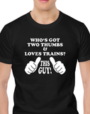 "Who's Got 2 Thumbs and Loves Trains?: THIS GUY!" T-Shirt