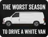 The Worst Season To Drive A White Van - Dark Humor - T-Shirt