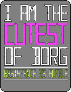 I Am The Cutest Of Borg...  Resistance is Futile! - Star Trek The Next Generation - T-shirt