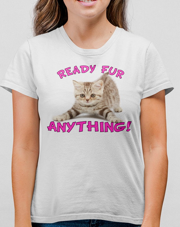 Ready Fur Anything - Feisty Kitten - T-shirt